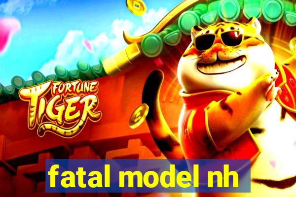 fatal model nh